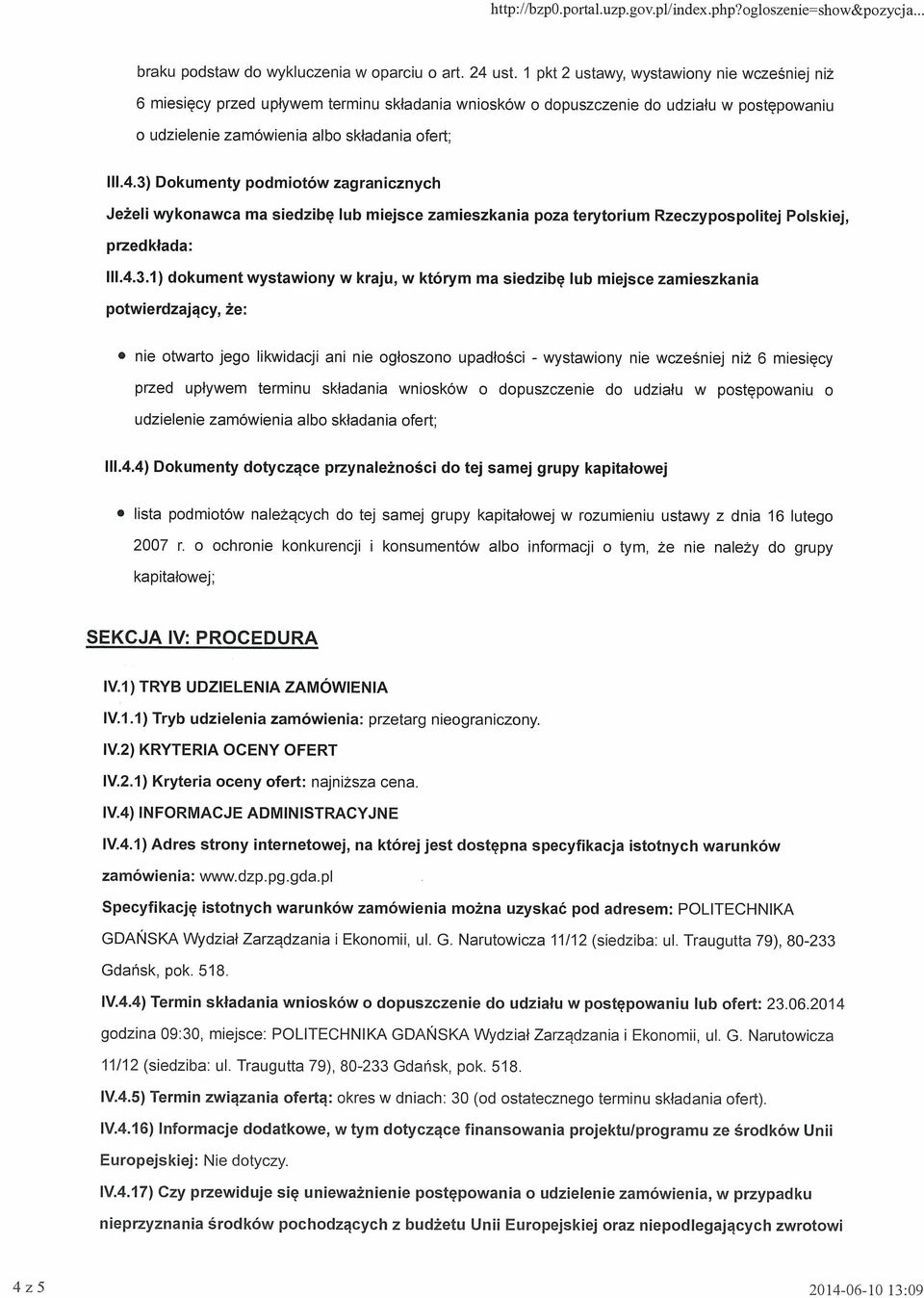 3) Dokumenty podmiotów zagranicznych Jeżeli wykonawca ma siedzibę lub miejsce zamieszkania poza terytorium Rzeczypospolitej Polskiej, przedkłada: 111.4.3.1) dokument wystawiony w kraju, w którym ma