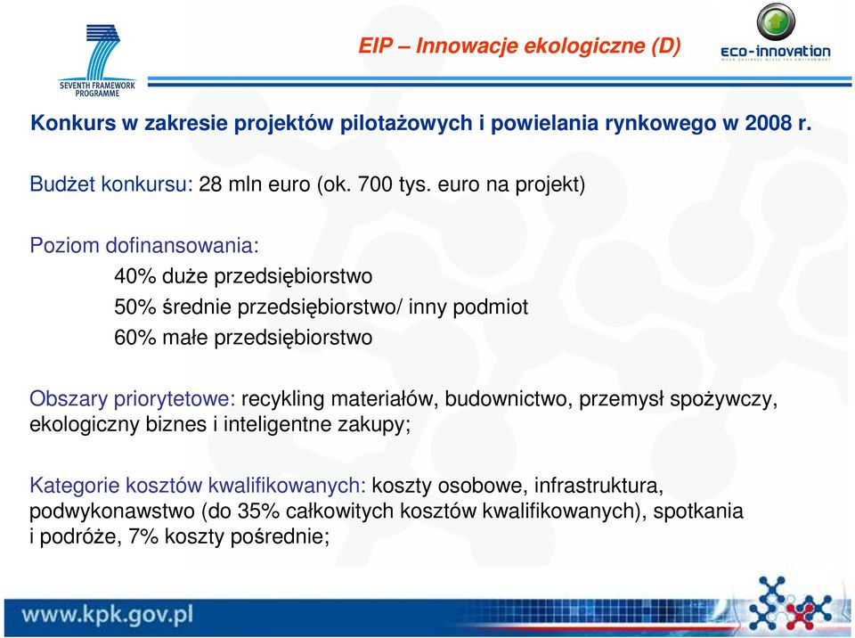 Obszary priorytetowe: recykling materiałów, budownictwo, przemysł spoŝywczy, ekologiczny biznes i inteligentne zakupy; Kategorie