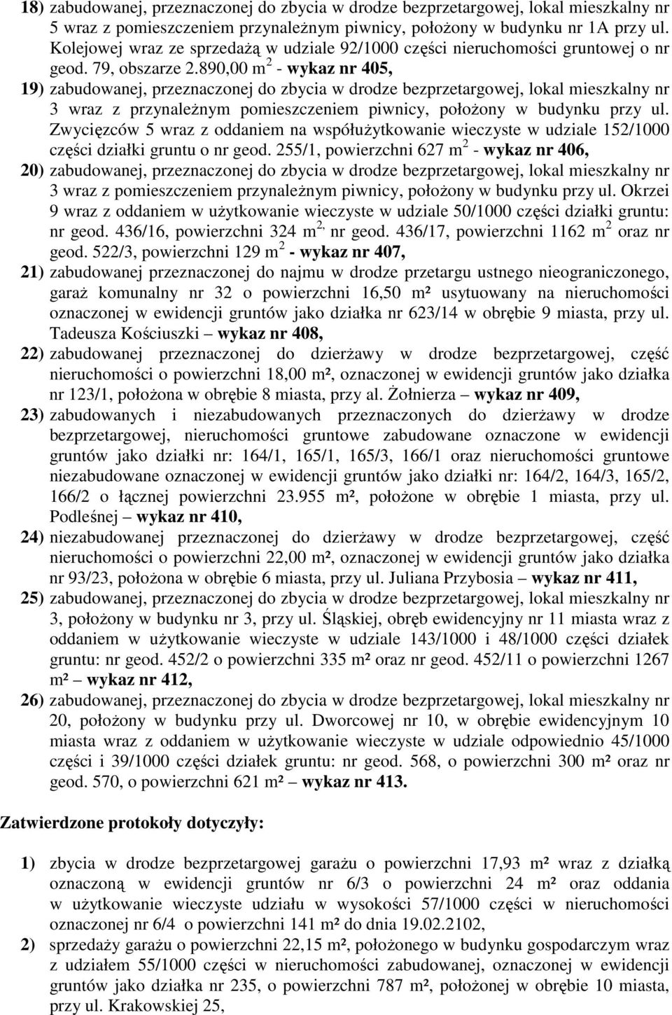 890,00 m 2 - wykaz nr 405, 19) zabudowanej, przeznaczonej do zbycia w drodze bezprzetargowej, lokal mieszkalny nr 3 wraz z przynależnym pomieszczeniem piwnicy, położony w budynku przy ul.