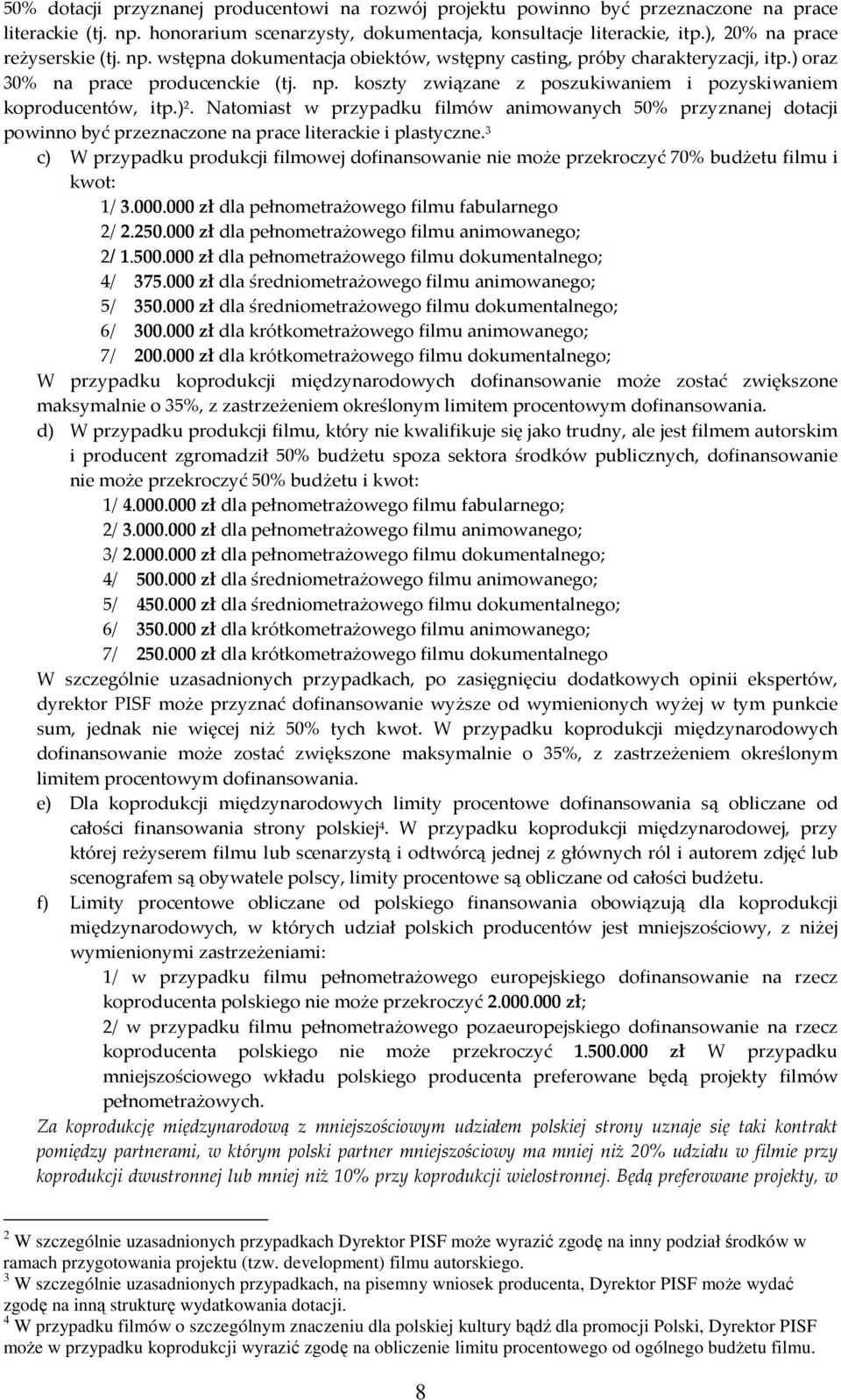 ) 2. Natomiast w przypadku filmów animowanych 50% przyznanej dotacji powinno być przeznaczone na prace literackie i plastyczne.