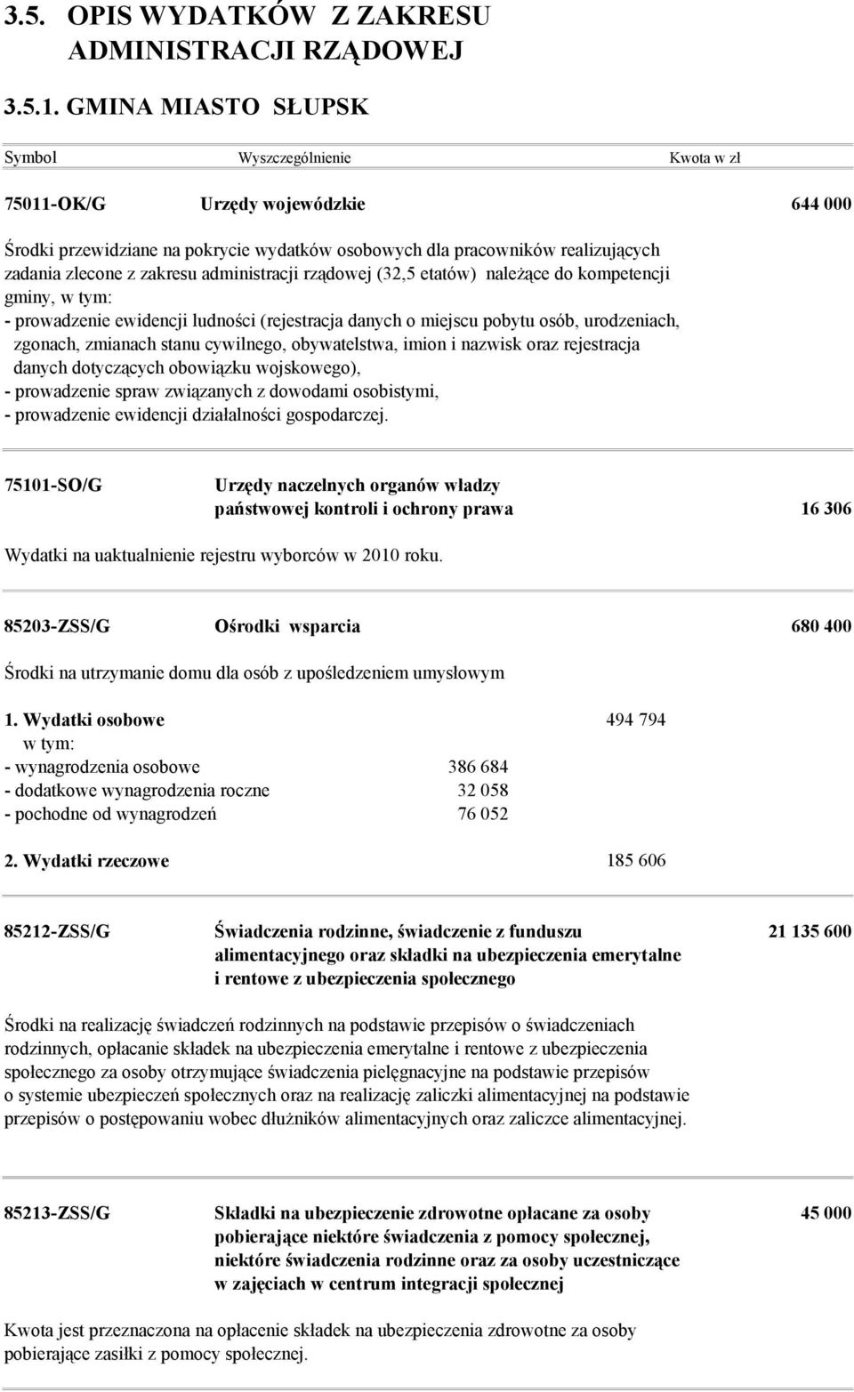 administracji rządowej (32,5 etatów) należące do kompetencji gminy, w tym: - prowadzenie ewidencji ludności (rejestracja danych o miejscu pobytu osób, urodzeniach, zgonach, zmianach stanu cywilnego,