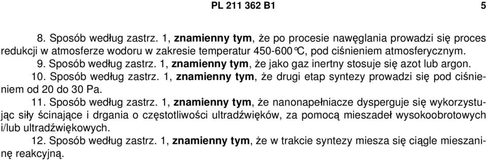 Sposób według zastrz. 1, znamienny tym, że jako gaz inertny stosuje się azot lub argon. 10. Sposób według zastrz.
