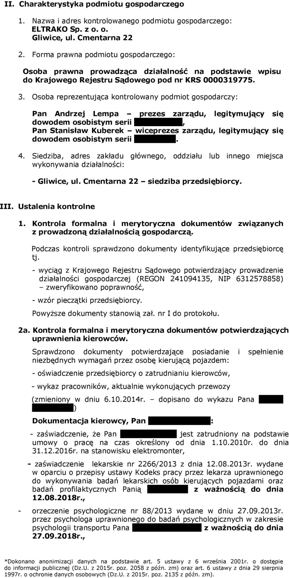 Osoba reprezentująca kontrolowany podmiot gospodarczy: Pan Andrzej Lempa prezes zarządu, legitymujący się dowodem osobistym serii AGY 510345, Pan Stanisław Kuberek wiceprezes zarządu, legitymujący