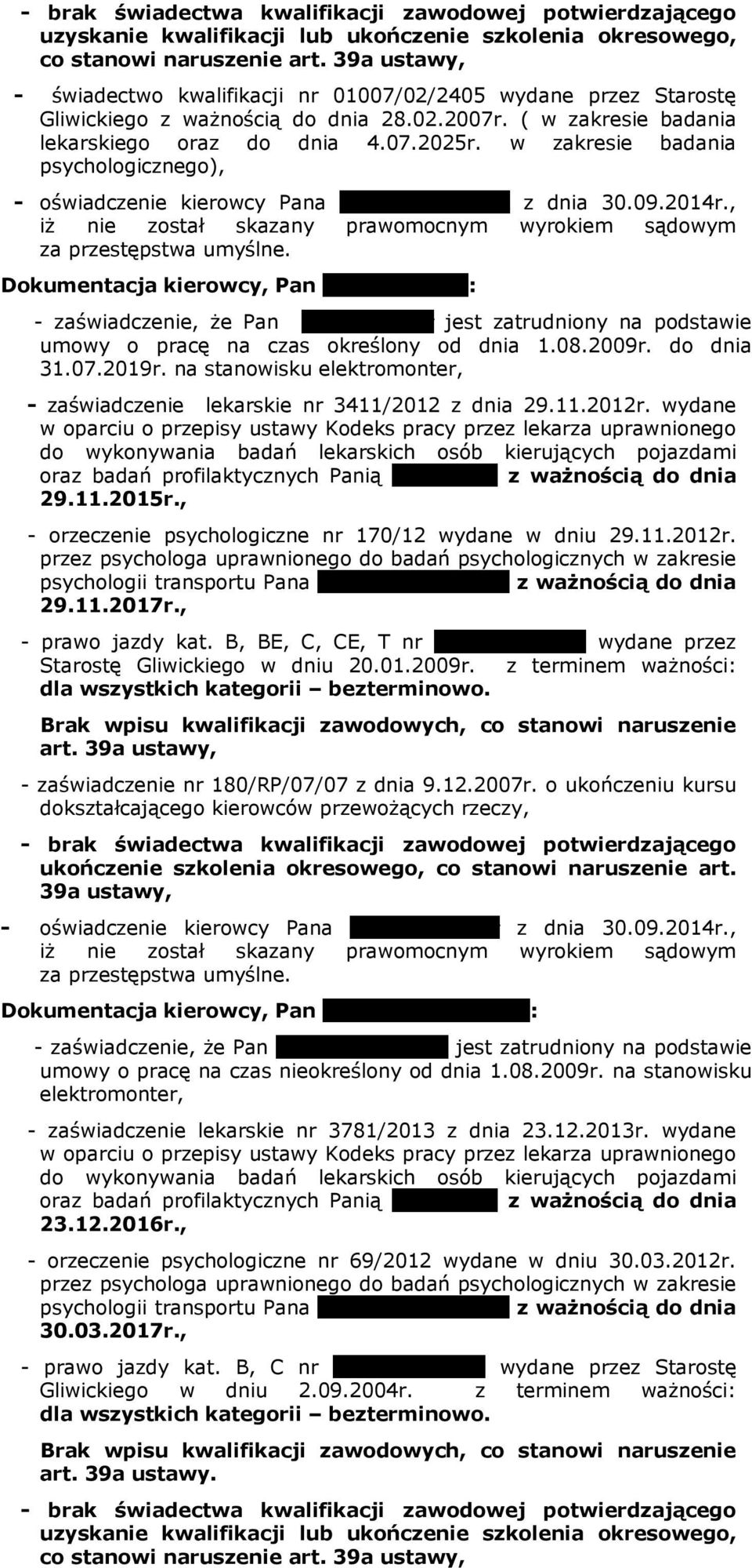 w zakresie badania psychologicznego), - oświadczenie kierowcy Pana Mariusza Jachnik z dnia 30.09.2014r., iż nie został skazany prawomocnym wyrokiem sądowym za przestępstwa umyślne.
