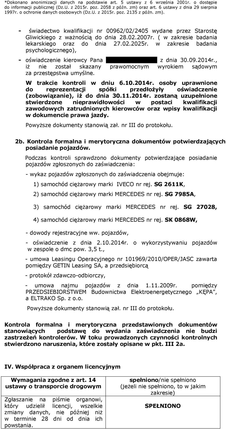 , iż nie został skazany prawomocnym wyrokiem sądowym za przestępstwa umyślne. W trakcie kontroli w dniu 6.10.2014r.