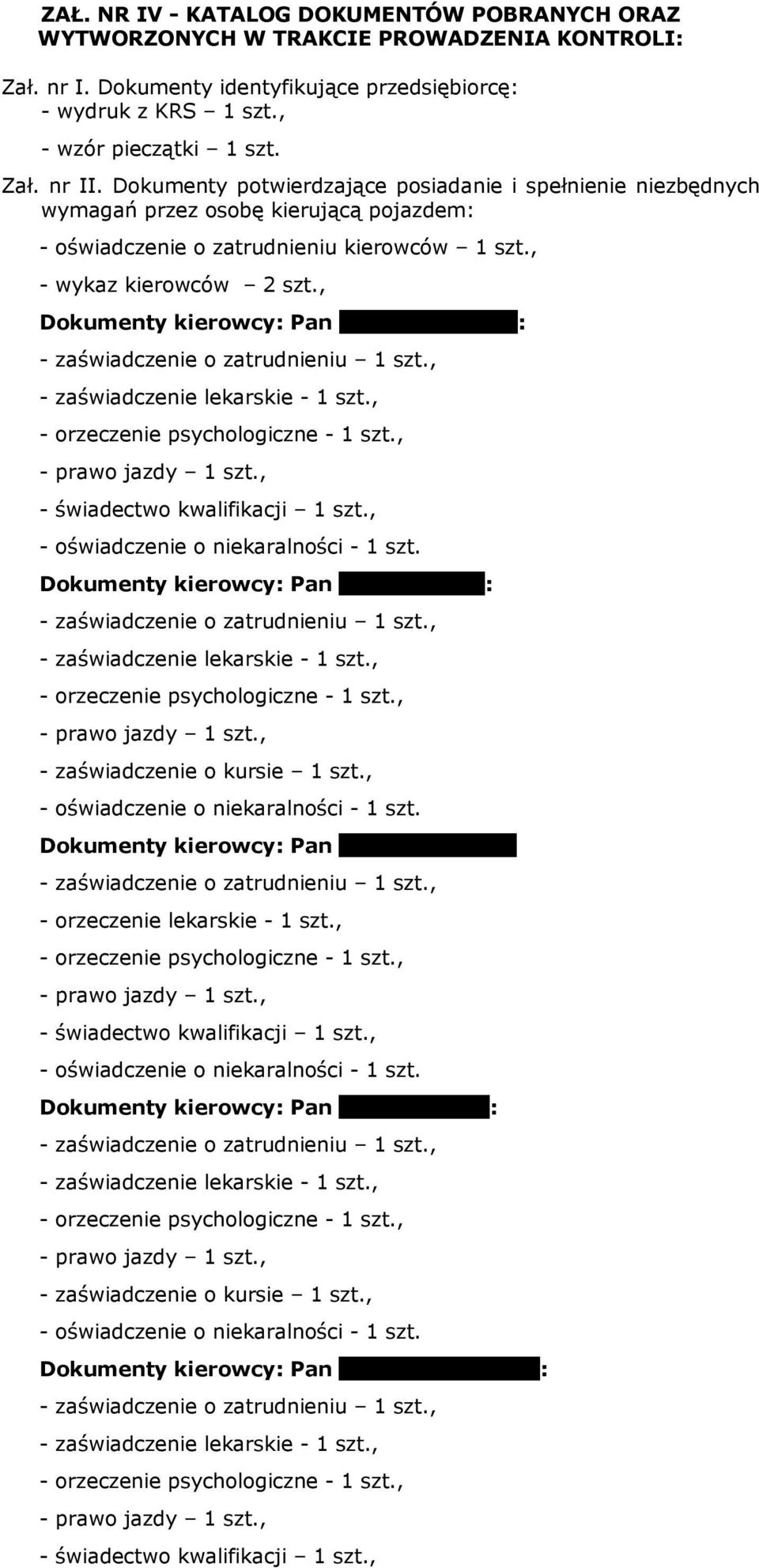 , Dokumenty kierowcy: Pan Jakub Kościelny: - zaświadczenie lekarskie - 1 szt., - świadectwo kwalifikacji 1 szt., - oświadczenie o niekaralności - 1 szt.