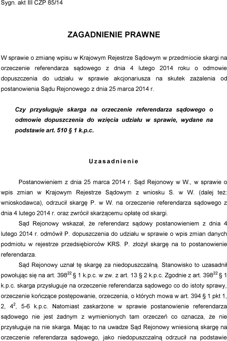 Czy przysługuje skarga na orzeczenie referendarza sądowego o odmowie dopuszczenia do wzięcia udziału w sprawie, wydane na podstawie art. 510 1 k.p.c. U z a s a d n i e n i e Postanowieniem z dnia 25 marca 2014 r.