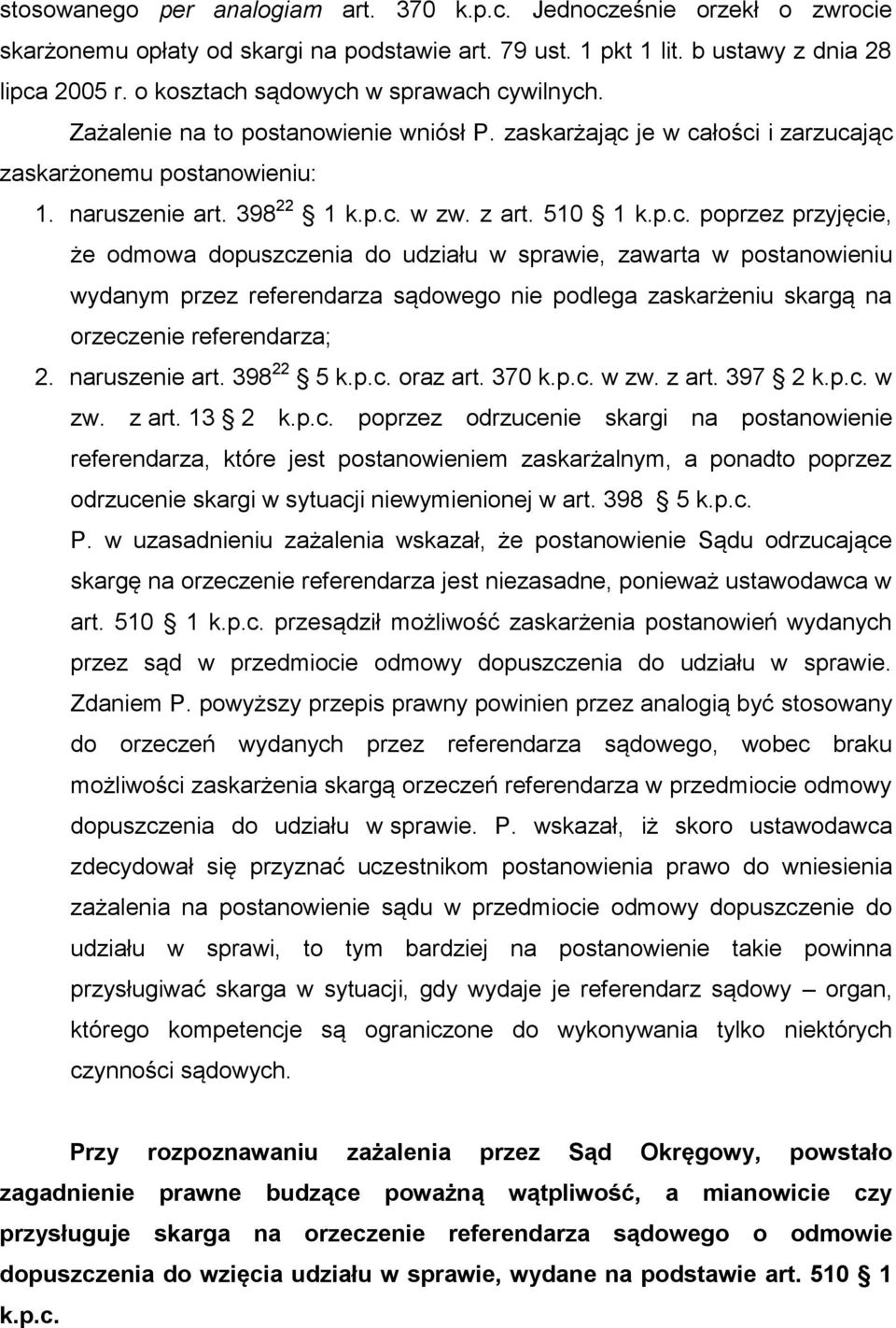 510 1 k.p.c. poprzez przyjęcie, że odmowa dopuszczenia do udziału w sprawie, zawarta w postanowieniu wydanym przez referendarza sądowego nie podlega zaskarżeniu skargą na orzeczenie referendarza; 2.
