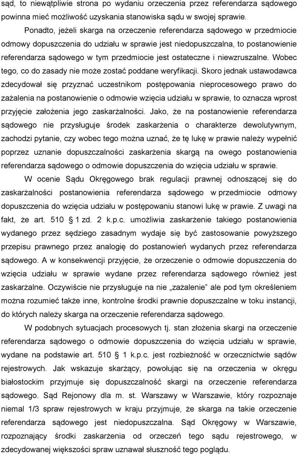ostateczne i niewzruszalne. Wobec tego, co do zasady nie może zostać poddane weryfikacji.