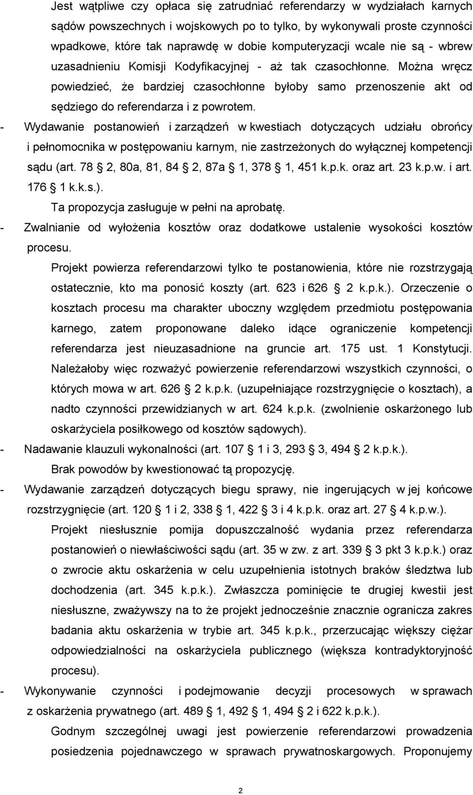 MoŜna wręcz powiedzieć, Ŝe bardziej czasochłonne byłoby samo przenoszenie akt od sędziego do referendarza i z powrotem.