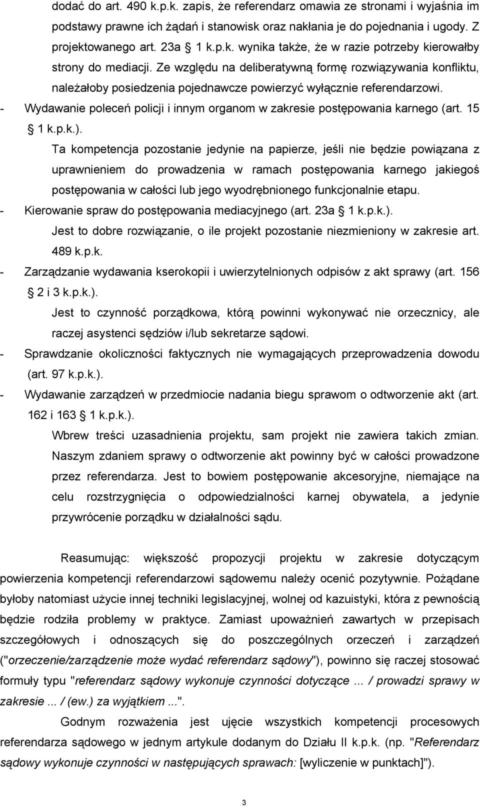- Wydawanie poleceń policji i innym organom w zakresie postępowania karnego (art. 15 1 k.p.k.).