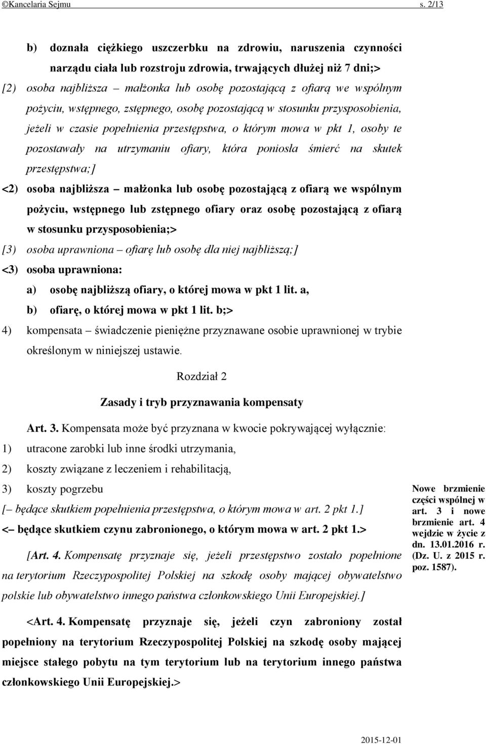 we wspólnym pożyciu, wstępnego, zstępnego, osobę pozostającą w stosunku przysposobienia, jeżeli w czasie popełnienia przestępstwa, o którym mowa w pkt 1, osoby te pozostawały na utrzymaniu ofiary,