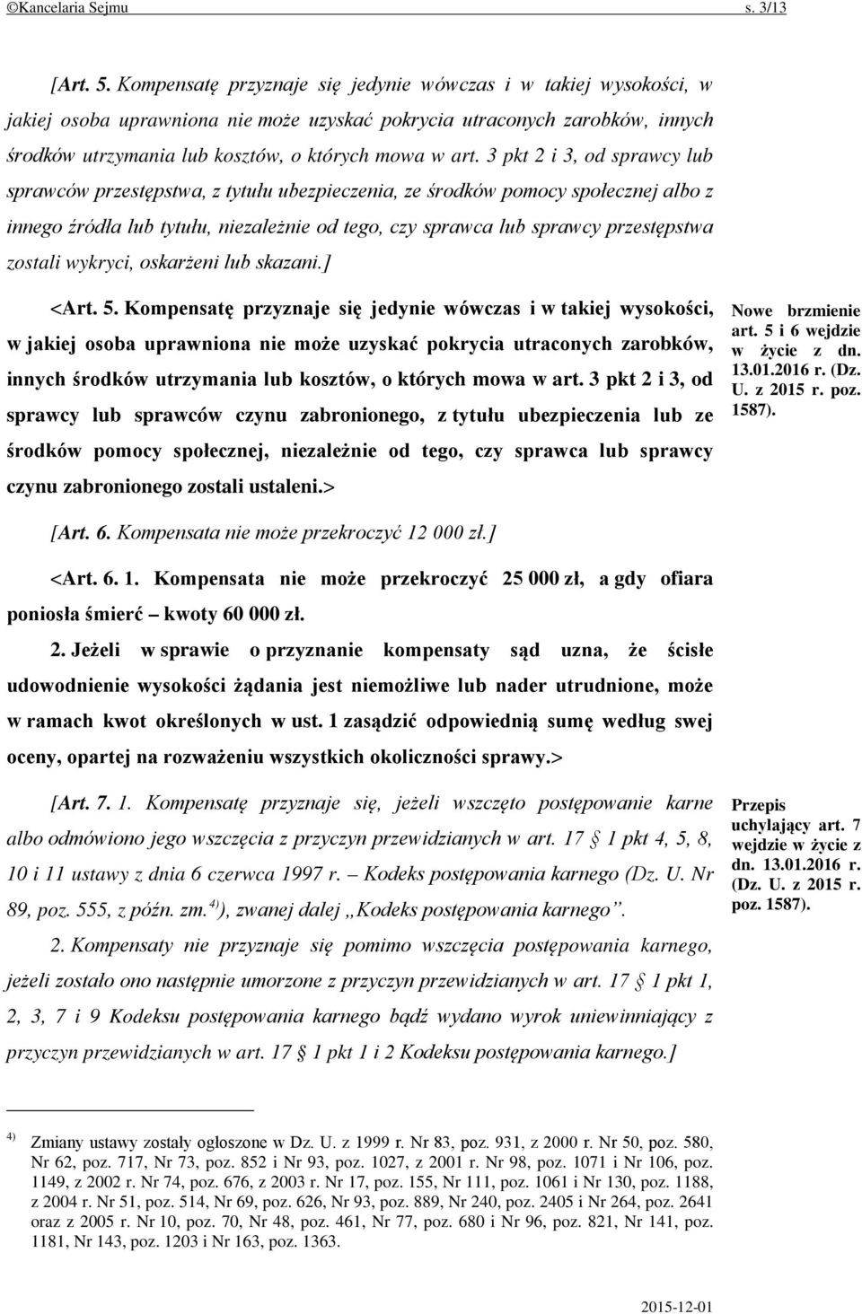 3 pkt 2 i 3, od sprawcy lub sprawców przestępstwa, z tytułu ubezpieczenia, ze środków pomocy społecznej albo z innego źródła lub tytułu, niezależnie od tego, czy sprawca lub sprawcy przestępstwa