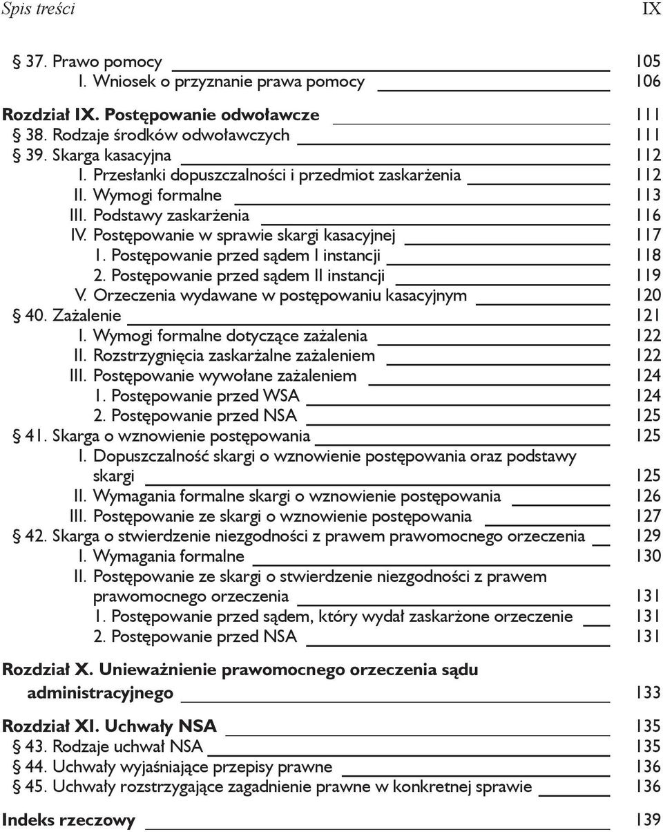 Postępowanie przed sądem I instancji 118 2. Postępowanie przed sądem II instancji 119 V. Orzeczenia wydawane w postępowaniu kasacyjnym 120 40. Zażalenie 121 I.