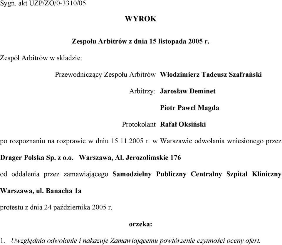 Oksiński po rozpoznaniu na rozprawie w dniu 15.11.2005 r. w Warszawie odwołania wniesionego przez Drager Polska Sp. z o.o. Warszawa, Al.