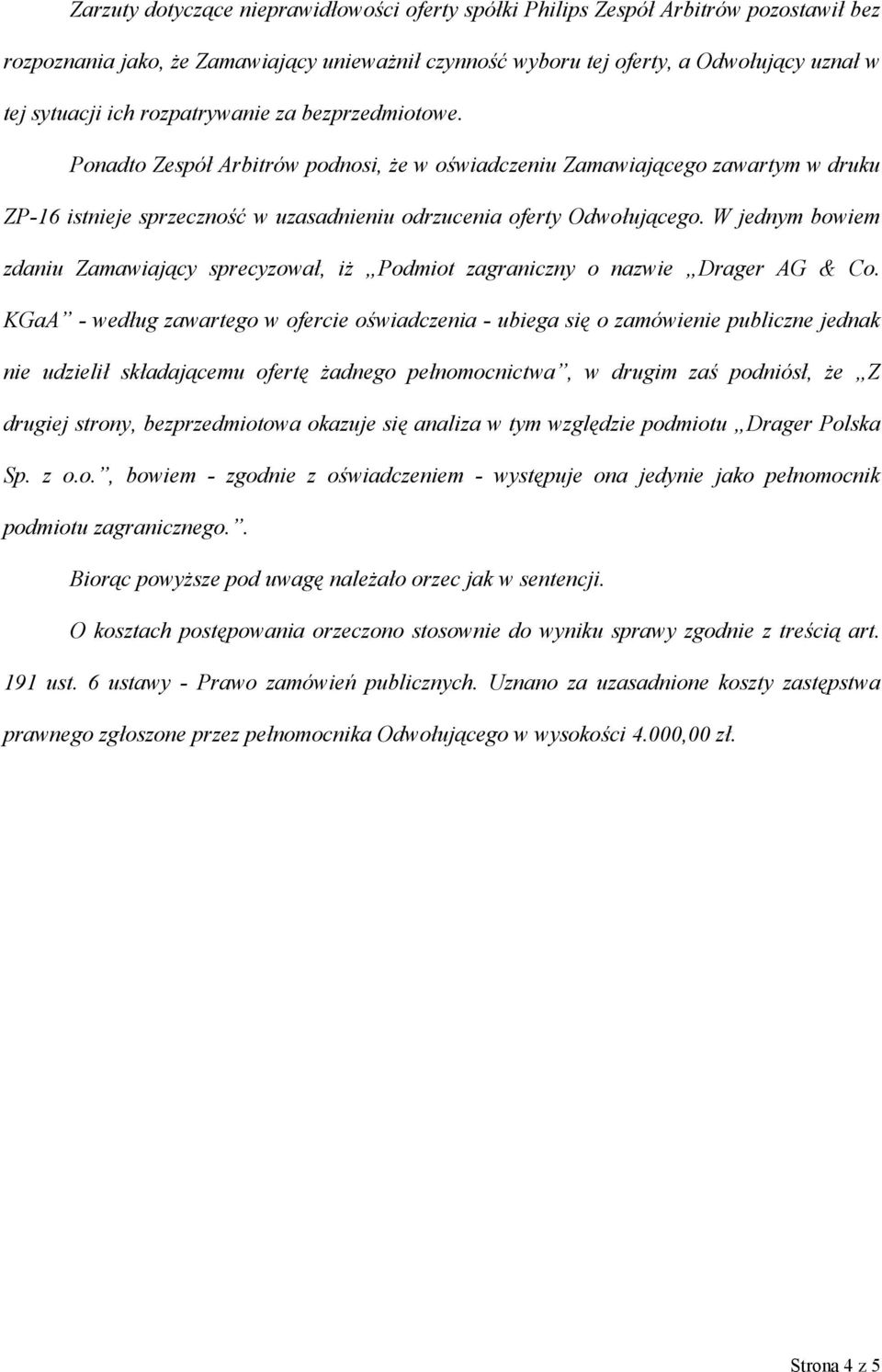 W jednym bowiem zdaniu Zamawiający sprecyzował, iż Podmiot zagraniczny o nazwie Drager AG & Co.
