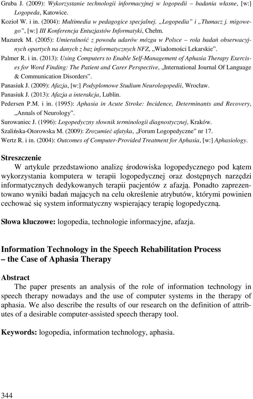 (2005): Umieralność z powodu udarów mózgu w Polsce rola badań obserwacyjnych opartych na danych z baz informatycznych NFZ, Wiadomości Lekarskie. Palmer R. i in.