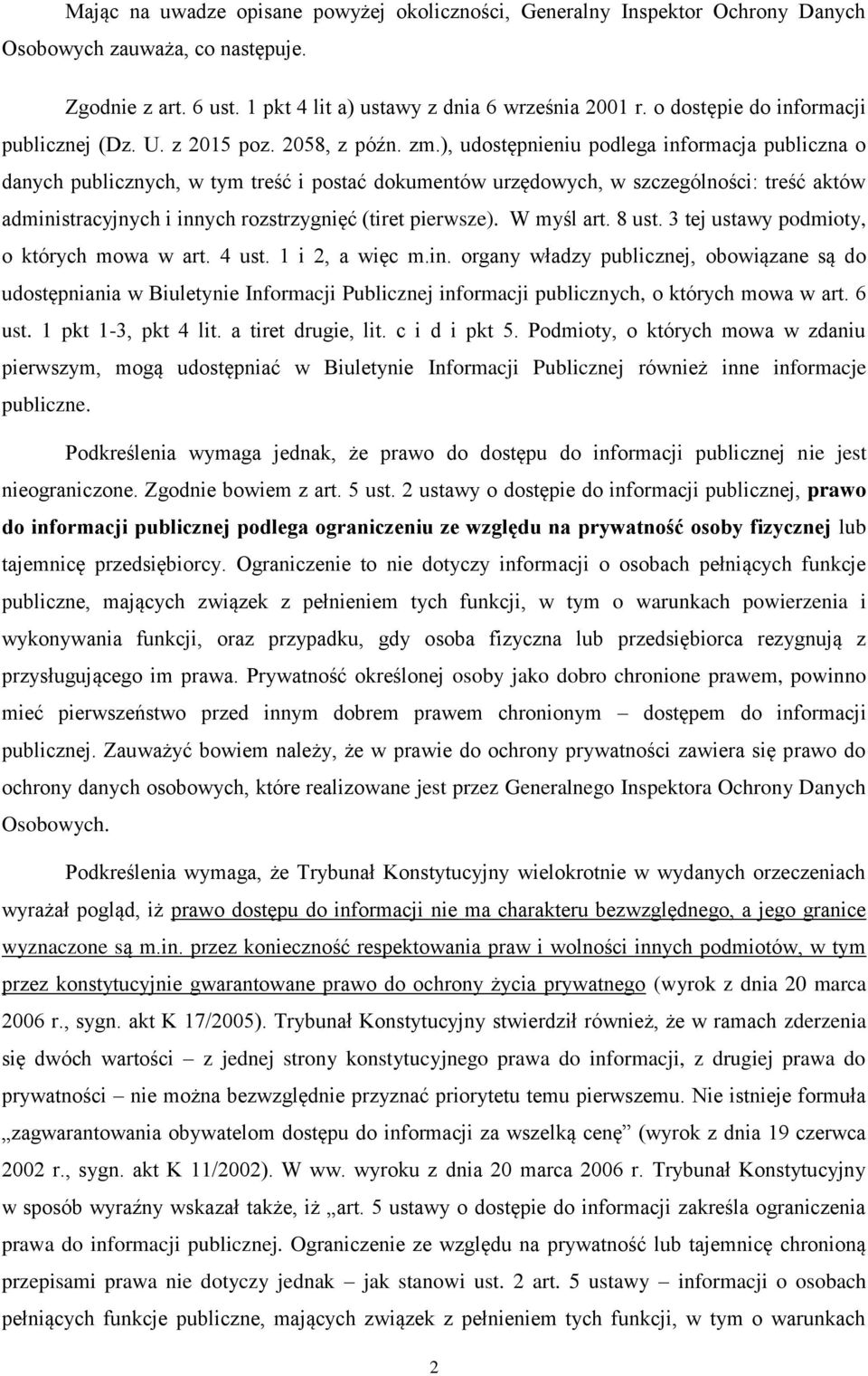 ), udostępnieniu podlega informacja publiczna o danych publicznych, w tym treść i postać dokumentów urzędowych, w szczególności: treść aktów administracyjnych i innych rozstrzygnięć (tiret pierwsze).