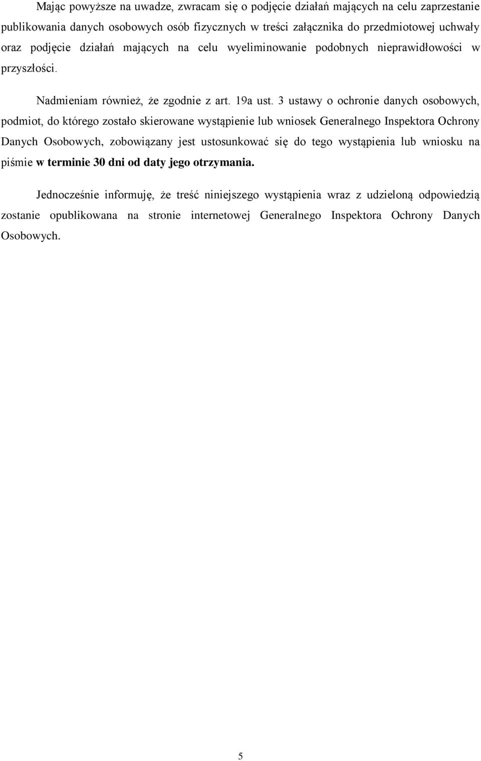 3 ustawy o ochronie danych osobowych, podmiot, do którego zostało skierowane wystąpienie lub wniosek Generalnego Inspektora Ochrony Danych Osobowych, zobowiązany jest ustosunkować się do tego