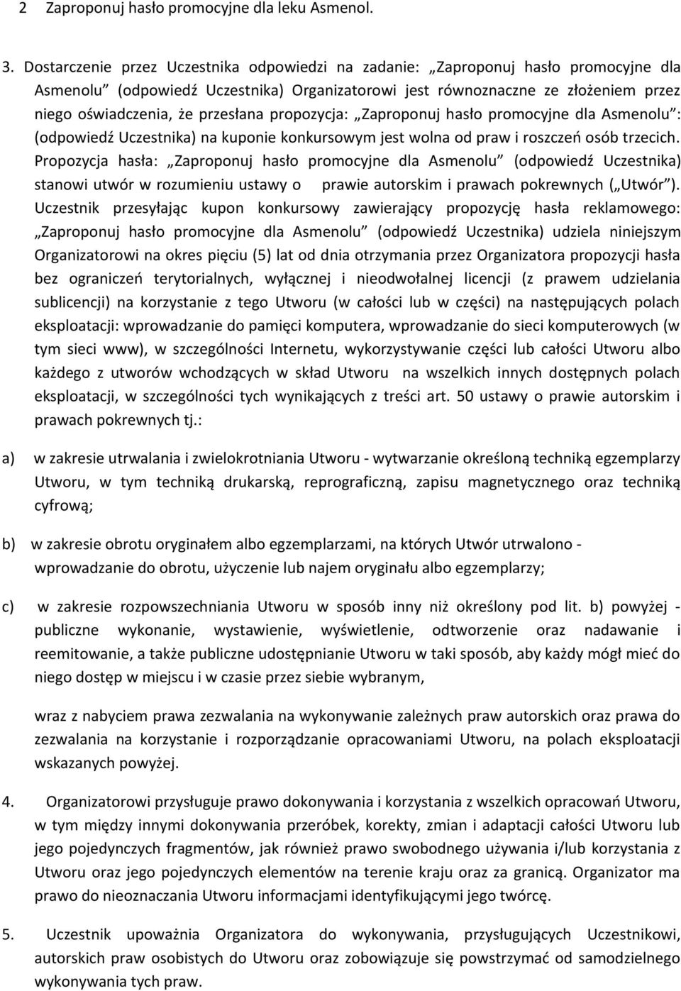 przesłana propozycja: Zaproponuj hasło promocyjne dla Asmenolu : (odpowiedź Uczestnika) na kuponie konkursowym jest wolna od praw i roszczeń osób trzecich.