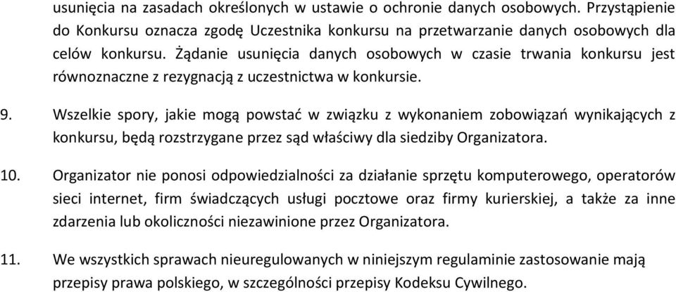 Wszelkie spory, jakie mogą powstać w związku z wykonaniem zobowiązań wynikających z konkursu, będą rozstrzygane przez sąd właściwy dla siedziby Organizatora. 10.