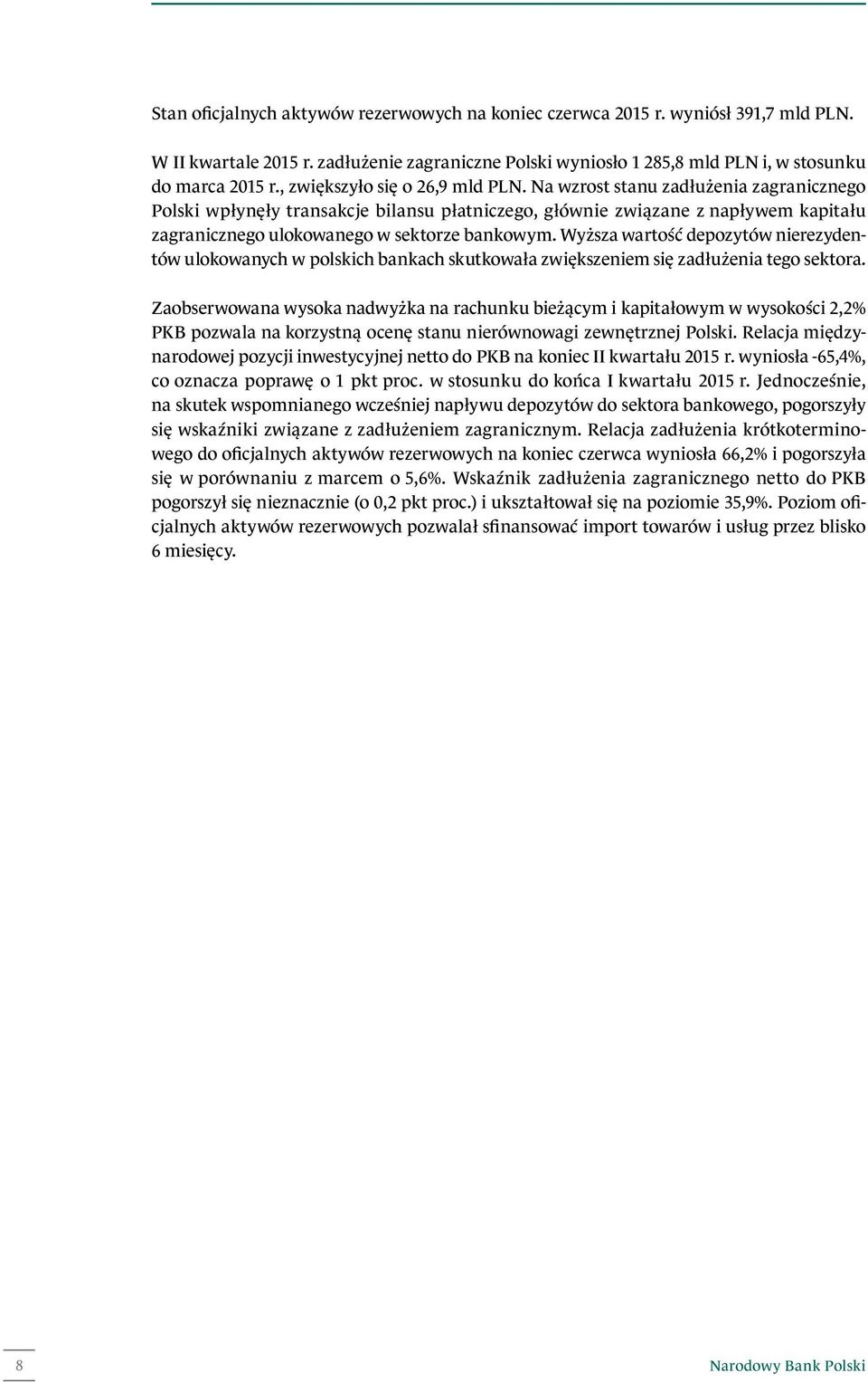 Na wzrost stanu zadłużenia zagranicznego Polski wpłynęły transakcje bilansu płatniczego, głównie związane z napływem kapitału zagranicznego ulokowanego w sektorze bankowym.