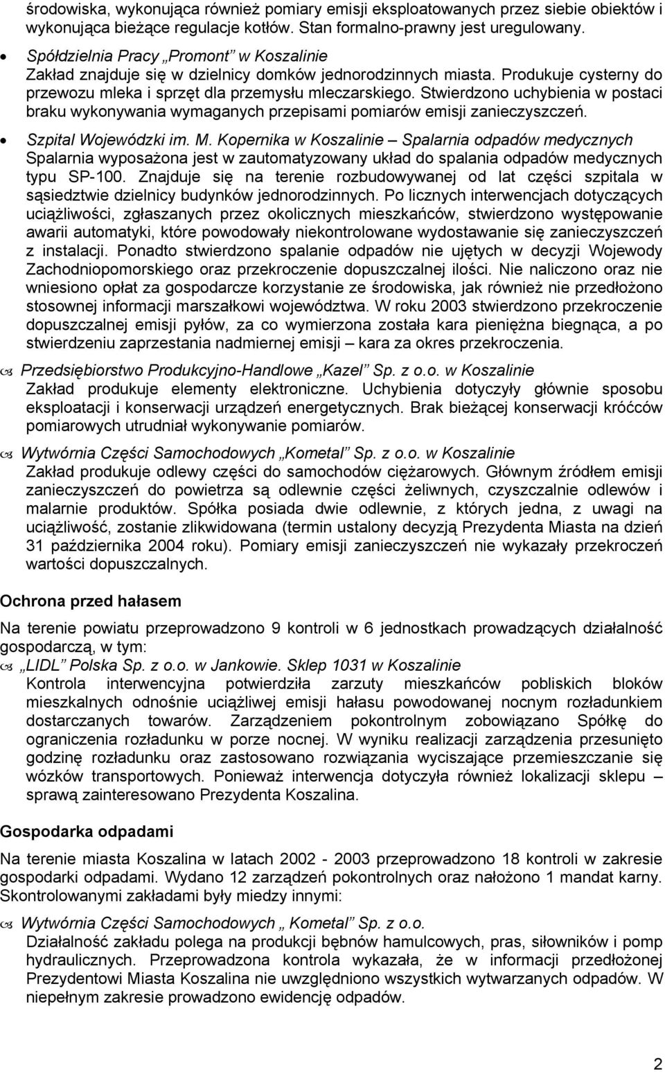 Stwierdzono uchybienia w postaci braku wykonywania wymaganych przepisami pomiarów emisji zanieczyszczeń. Szpital Wojewódzki im. M.