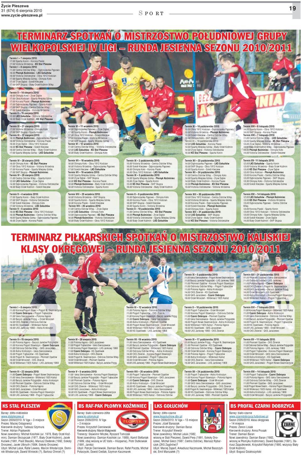 - Dąbroczanka Pępowo 16:00 Płomyk Koźminiec - LKS Gołuchów 16:00 Victoria Ostrzeszów - Obra 1912 Kościan 17:00 Sparta Miejska Górka - Olimpia Koło 17:00 Zryw Dąbie - Sokół Kleczew 17:00 SKP Słupca -