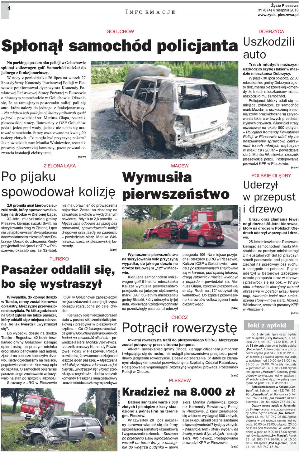 Kiedy przyjechali policjanci z KPP w Pleszewie, okazało się, że 32-latek nie ma uprawnień do prowadzenia pojazdów. Został on zbadany na zawartość alkoholu w wydychanym powietrzu. Wynik to 2,6 promila.