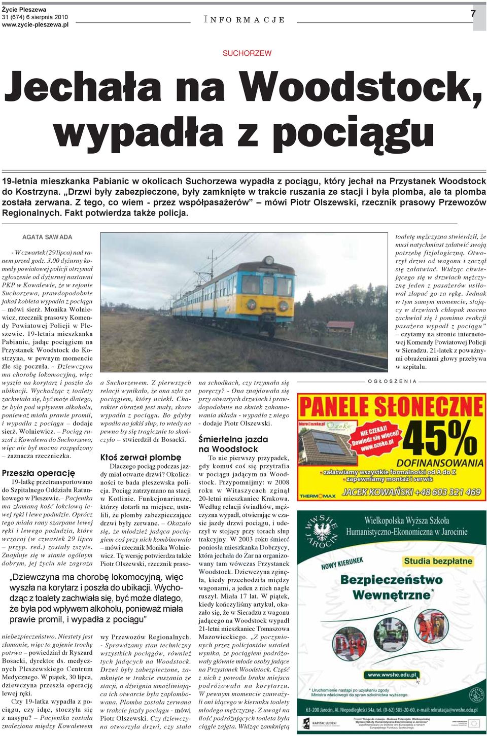 Z tego, co wiem - przez współpasażerów mówi Piotr Olszewski, rzecznik prasowy Przewozów Regionalnych. Fakt potwierdza także policja. AGATA SAWADA - W czwartek (29 lipca) nad ranem przed godz. 3.