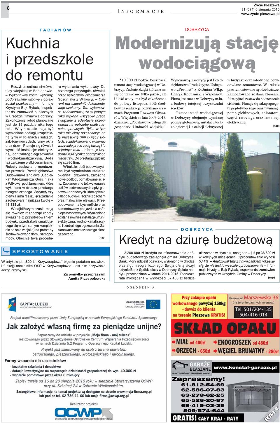 Zakończenie robót planowane jest do 15 października tego roku. W tym czasie mają być wymienione podłogi, uzupełnione tynki w ścianach i sufitach, założony nowy dach, rynny, okna oraz drzwi.