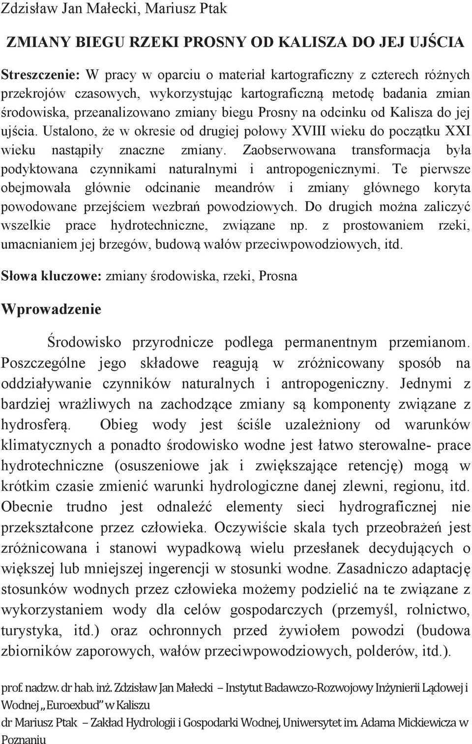 Ustalono, że w okresie od drugiej połowy XVIII wieku do początku XXI wieku nastąpiły znaczne zmiany. Zaobserwowana transformacja była podyktowana czynnikami naturalnymi i antropogenicznymi.