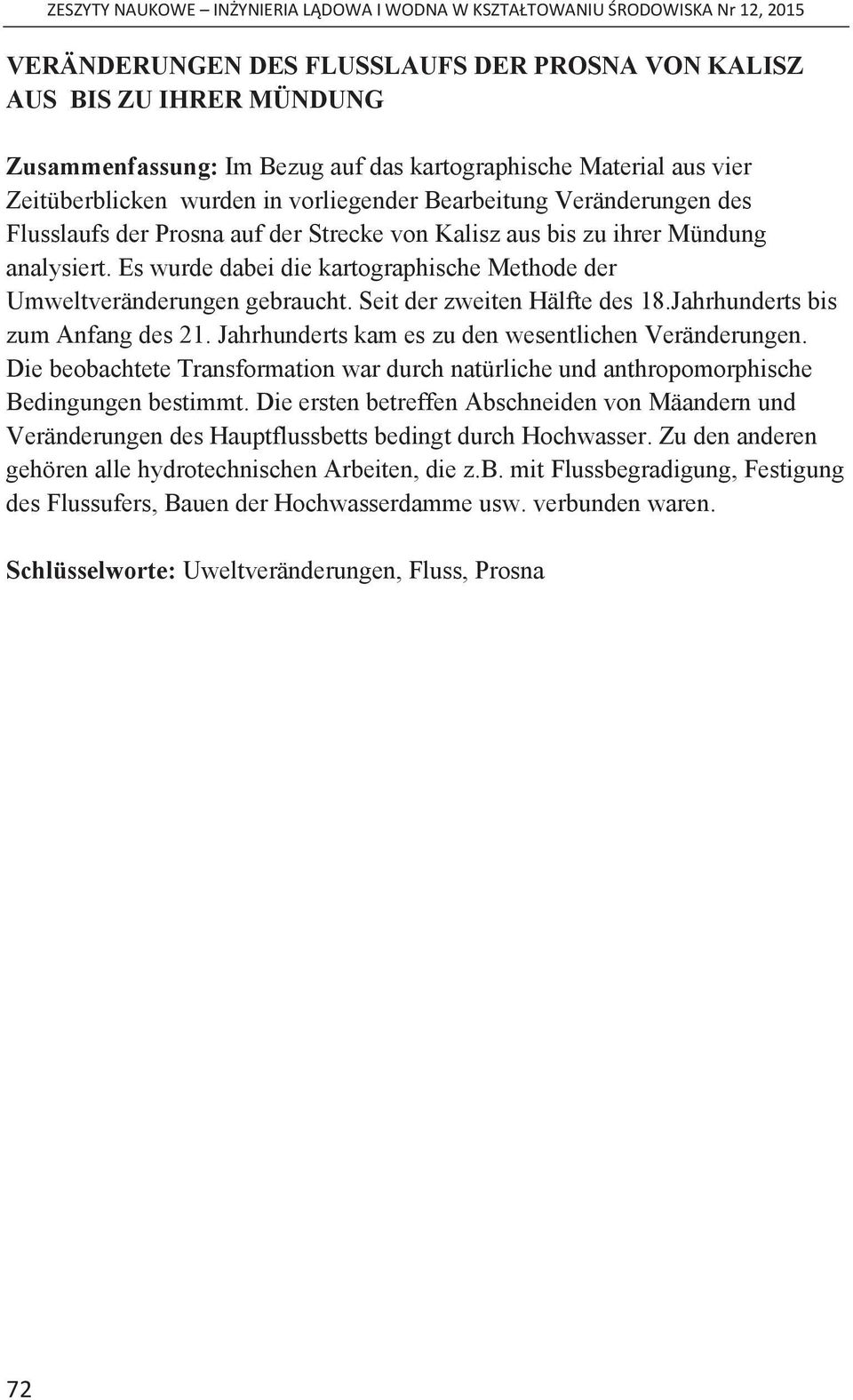 Seit der zweiten Hälfte des 18.Jahrhunderts bis zum Anfang des 21. Jahrhunderts kam es zu den wesentlichen Veränderungen.
