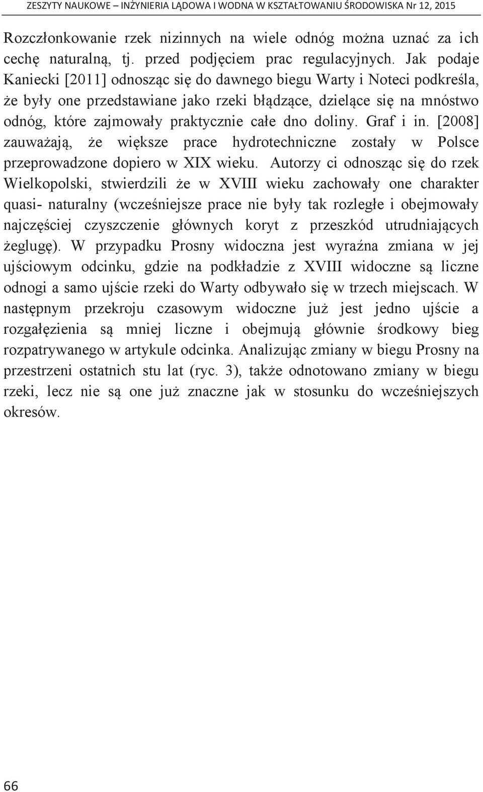 doliny. Graf i in. [2008] zauważają, że większe prace hydrotechniczne zostały w Polsce przeprowadzone dopiero w XIX wieku.