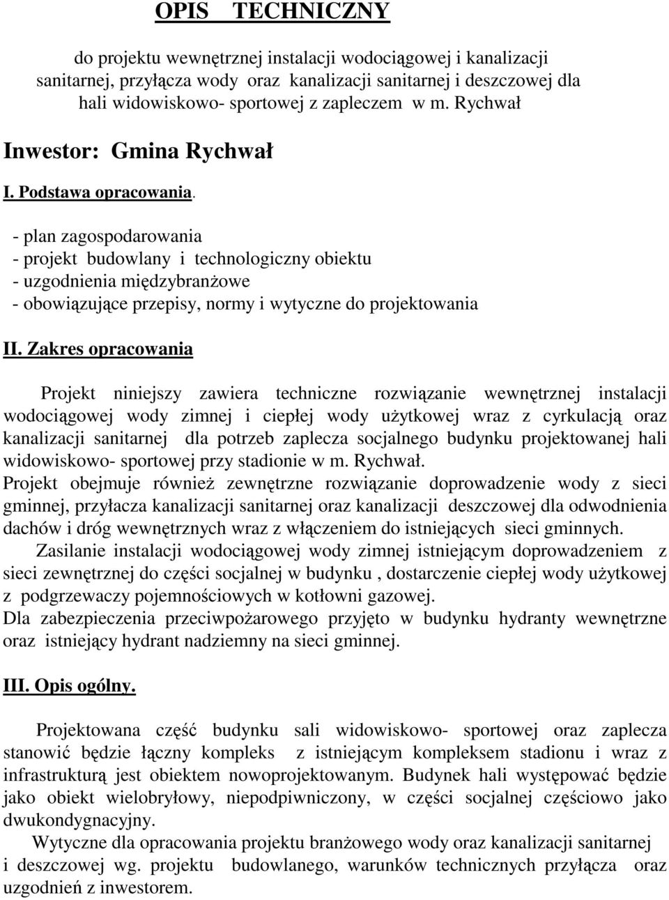 - plan zagospodarowania - projekt budowlany i technologiczny obiektu - uzgodnienia międzybranżowe - obowiązujące przepisy, normy i wytyczne do projektowania II.