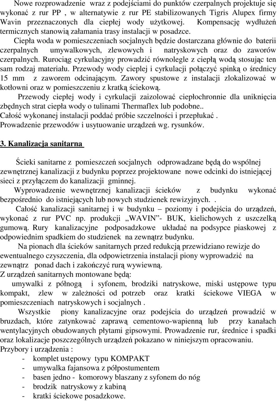 Ciepła woda w pomieszczeniach socjalnych będzie dostarczana głównie do baterii czerpalnych umywalkowych, zlewowych i natryskowych oraz do zaworów czerpalnych.