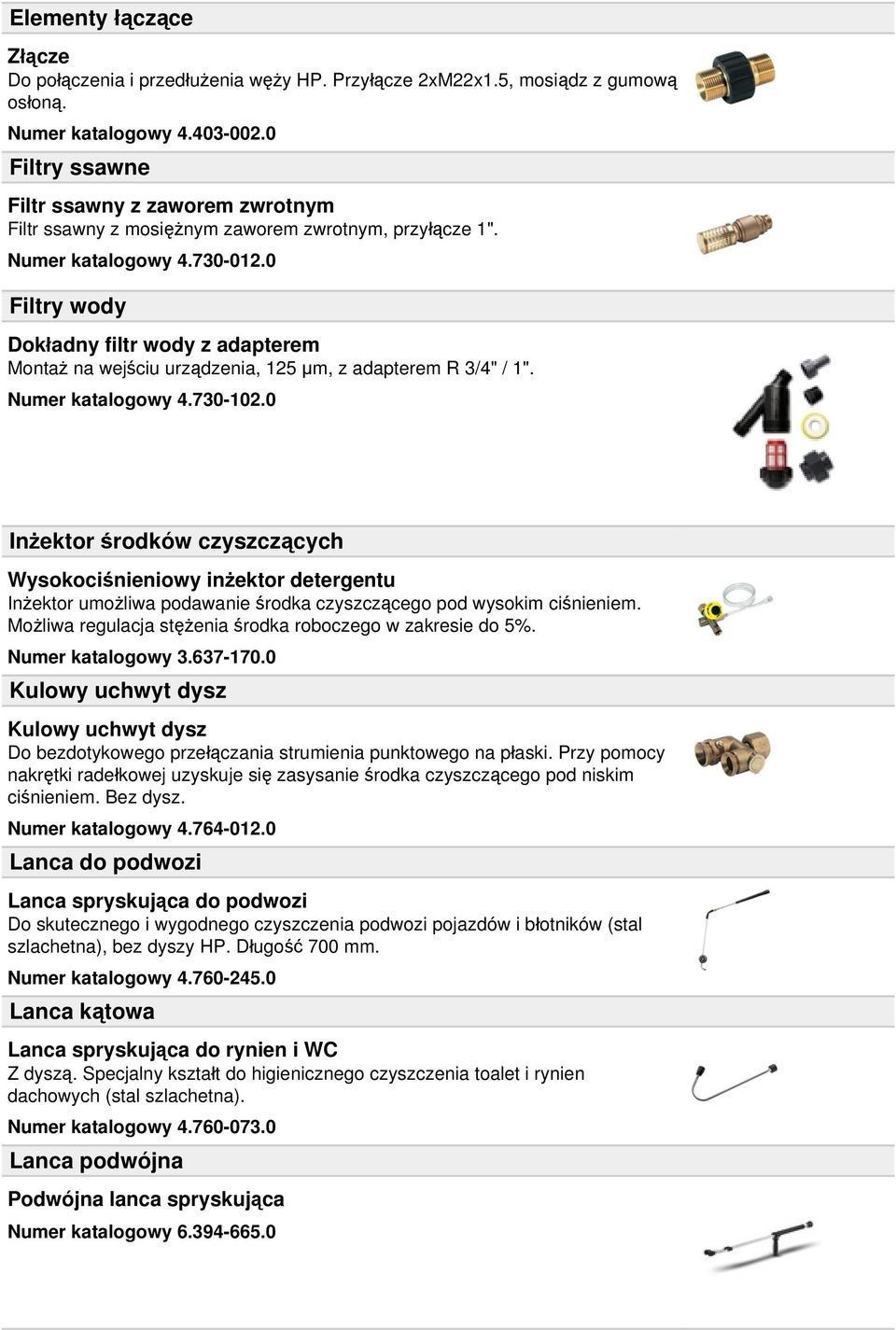 0 Filtry wody Dokładny filtr wody z adapterem Montaż na wejściu urządzenia, 125 μm, z adapterem R 3/4" / 1". Numer katalogowy 4.730-102.