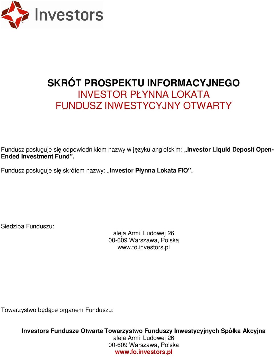 Fundusz pos uguje si skrótem nazwy: Investor P ynna Lokata FIO.