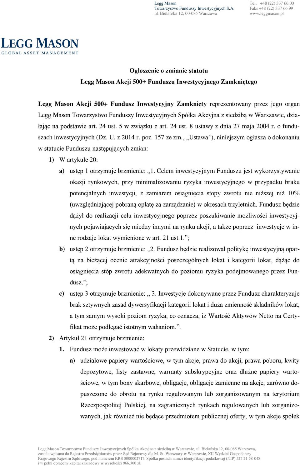 Funduszy Inwestycyjnych Spółka Akcyjna z siedzibą w Warszawie, działając na podstawie art. 24 ust. 5 w związku z art. 24 ust. 8 ustawy z dnia 27 maja 2004 r. o funduszach inwestycyjnych (Dz. U.