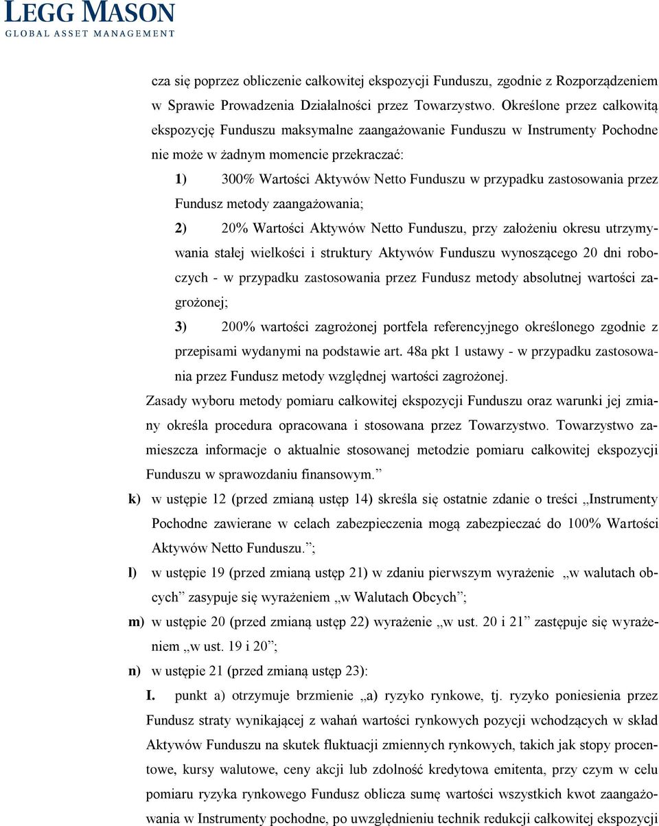 zastosowania przez Fundusz metody zaangażowania; 2) 20% Wartości Aktywów Netto Funduszu, przy założeniu okresu utrzymywania stałej wielkości i struktury Aktywów Funduszu wynoszącego 20 dni roboczych