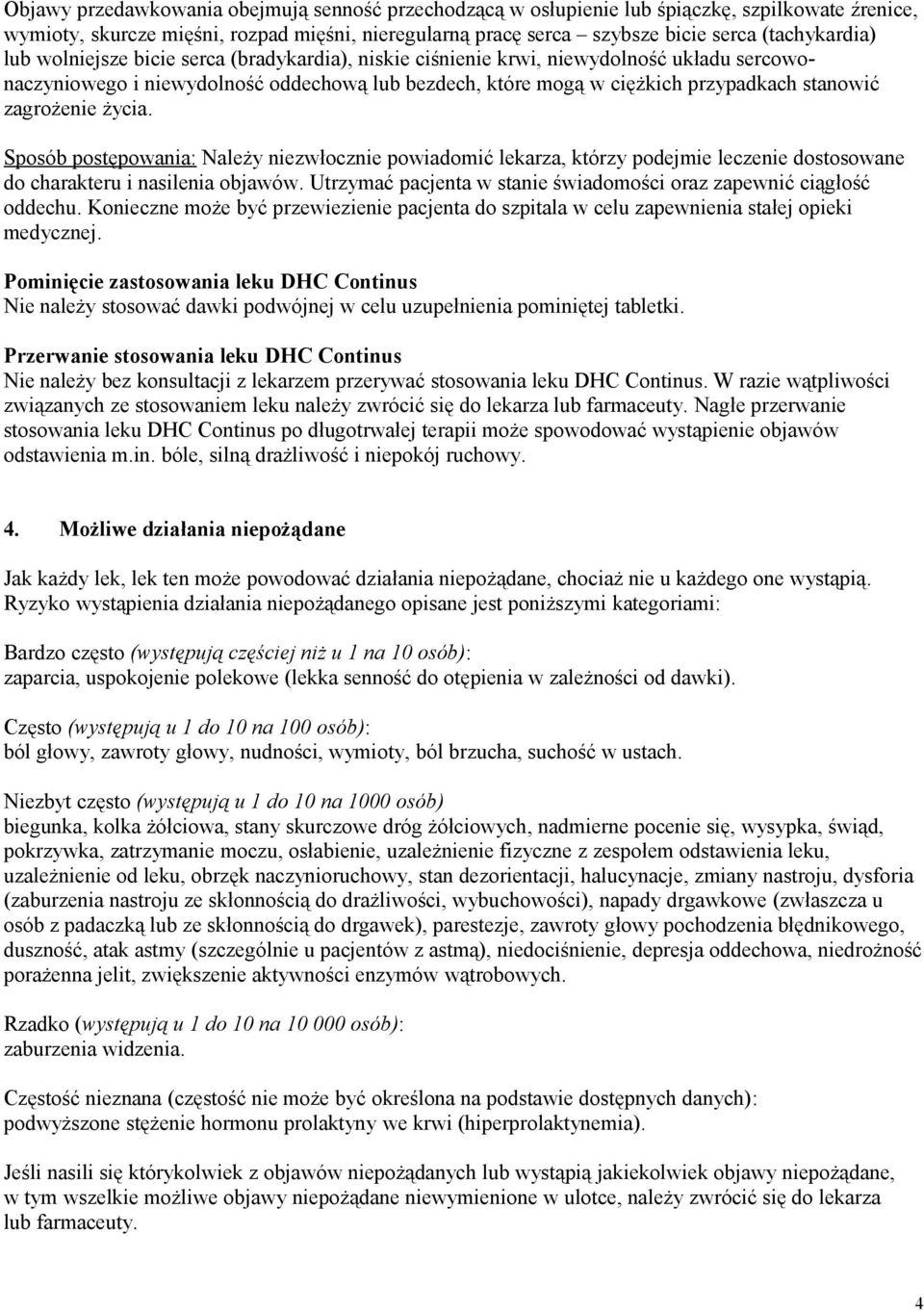 życia. Sposób postępowania: Należy niezwłocznie powiadomić lekarza, którzy podejmie leczenie dostosowane do charakteru i nasilenia objawów.