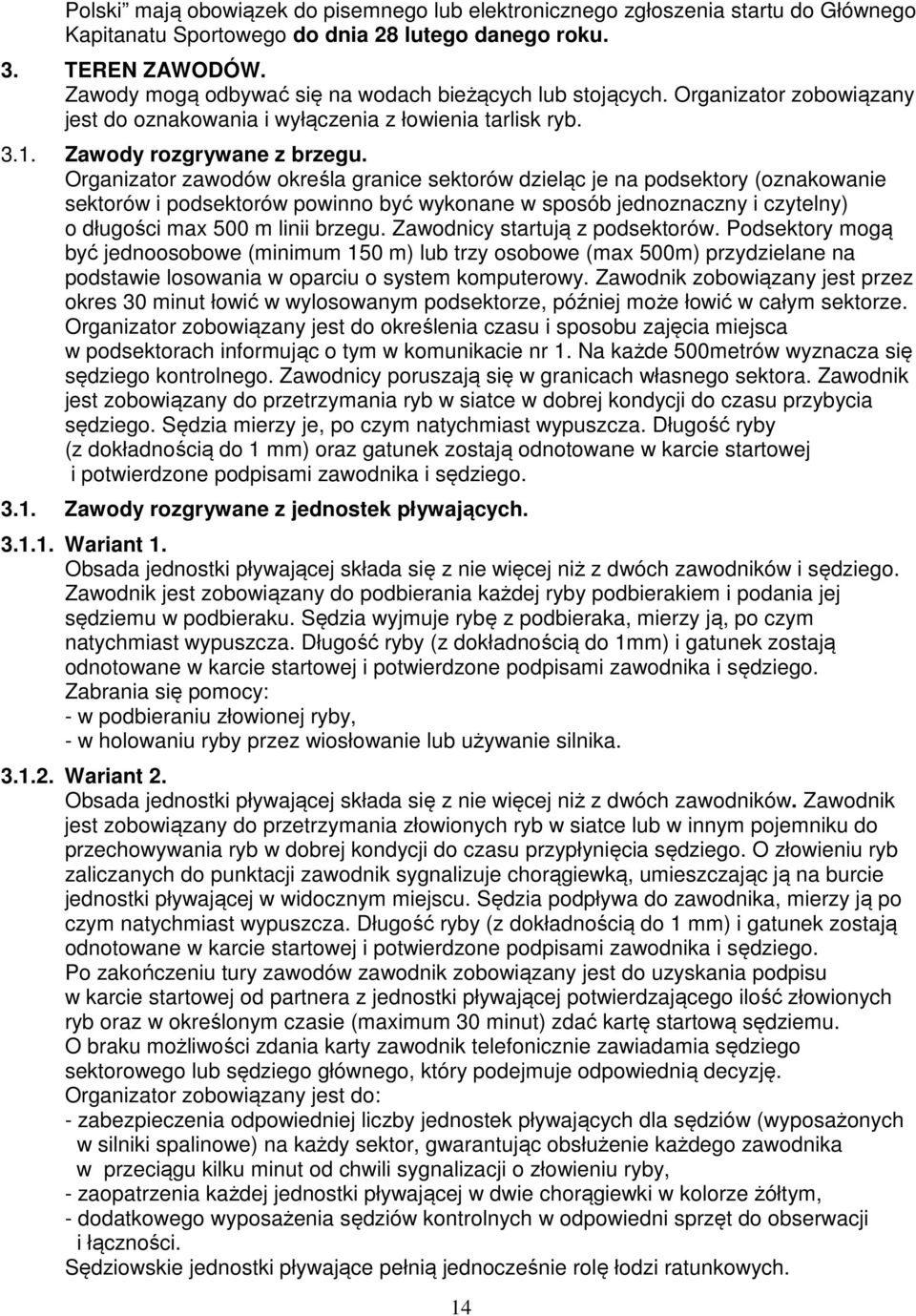 Organizator zawodów określa granice sektorów dzieląc je na podsektory (oznakowanie sektorów i podsektorów powinno być wykonane w sposób jednoznaczny i czytelny) o długości max 500 m linii brzegu.