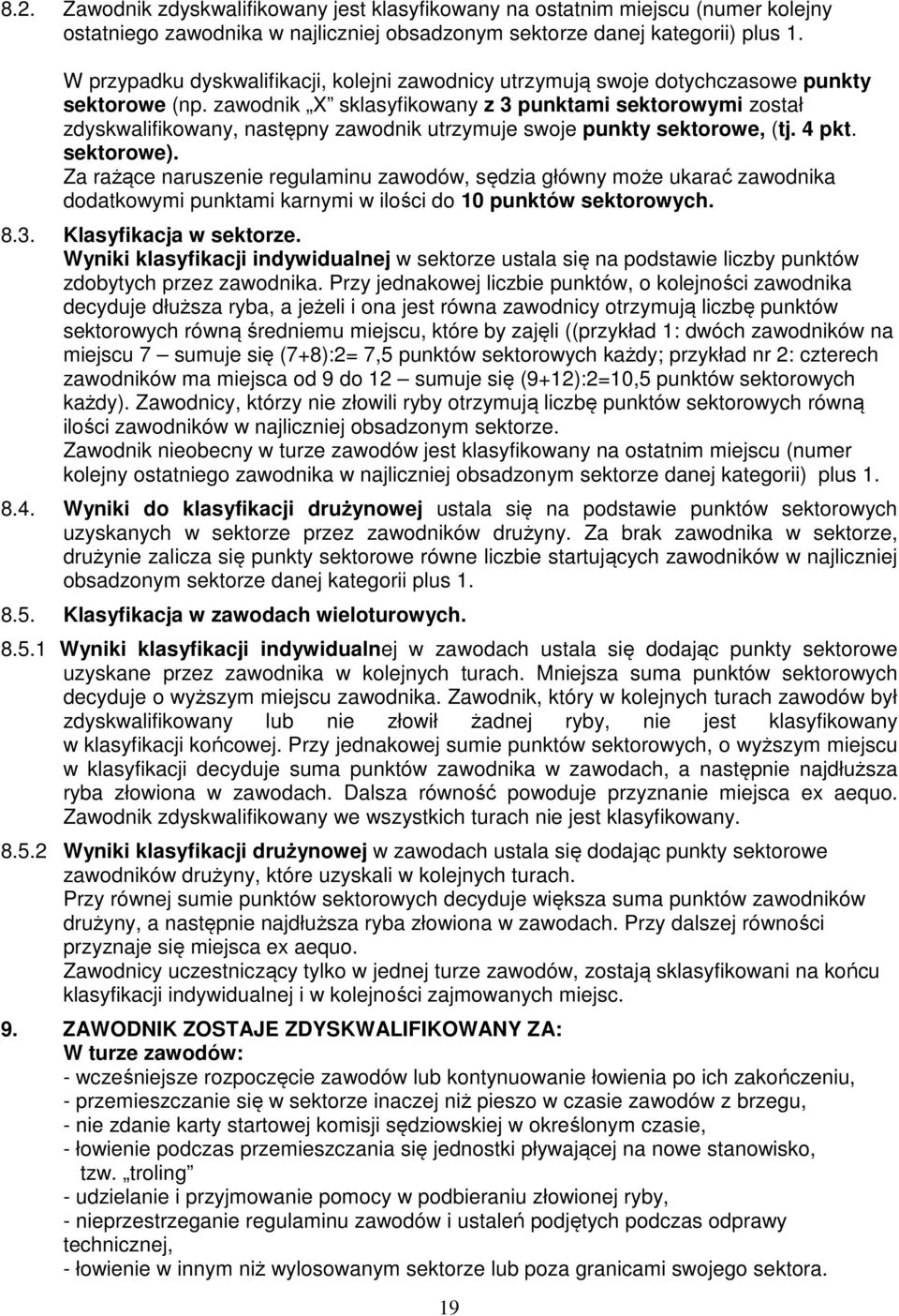 zawodnik X sklasyfikowany z 3 punktami sektorowymi został zdyskwalifikowany, następny zawodnik utrzymuje swoje punkty sektorowe, (tj. 4 pkt. sektorowe).
