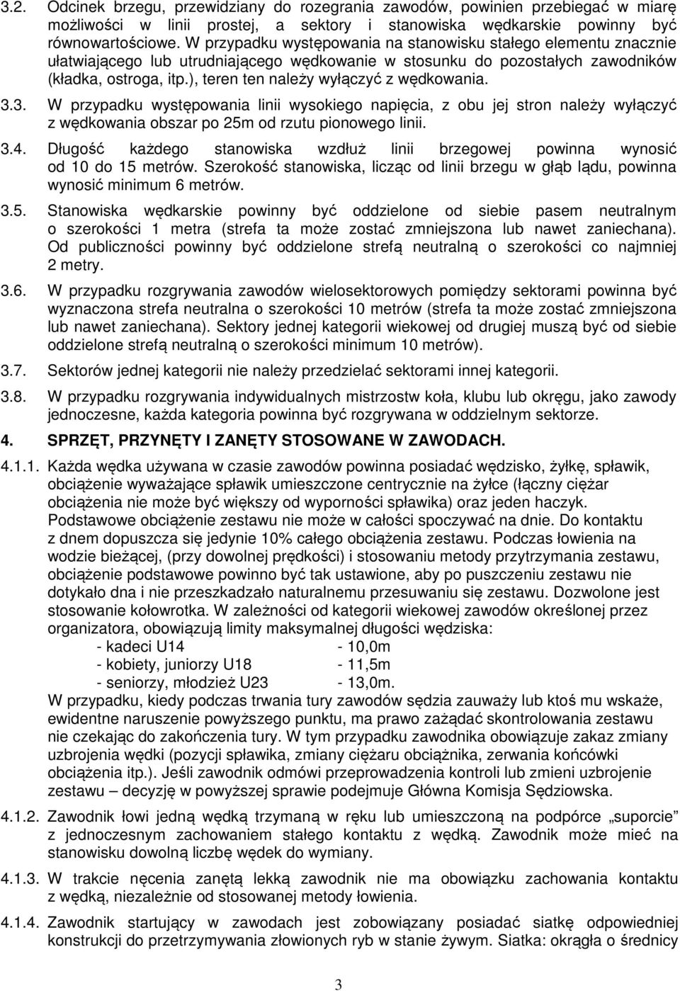 ), teren ten należy wyłączyć z wędkowania. 3.3. W przypadku występowania linii wysokiego napięcia, z obu jej stron należy wyłączyć z wędkowania obszar po 25m od rzutu pionowego linii. 3.4.