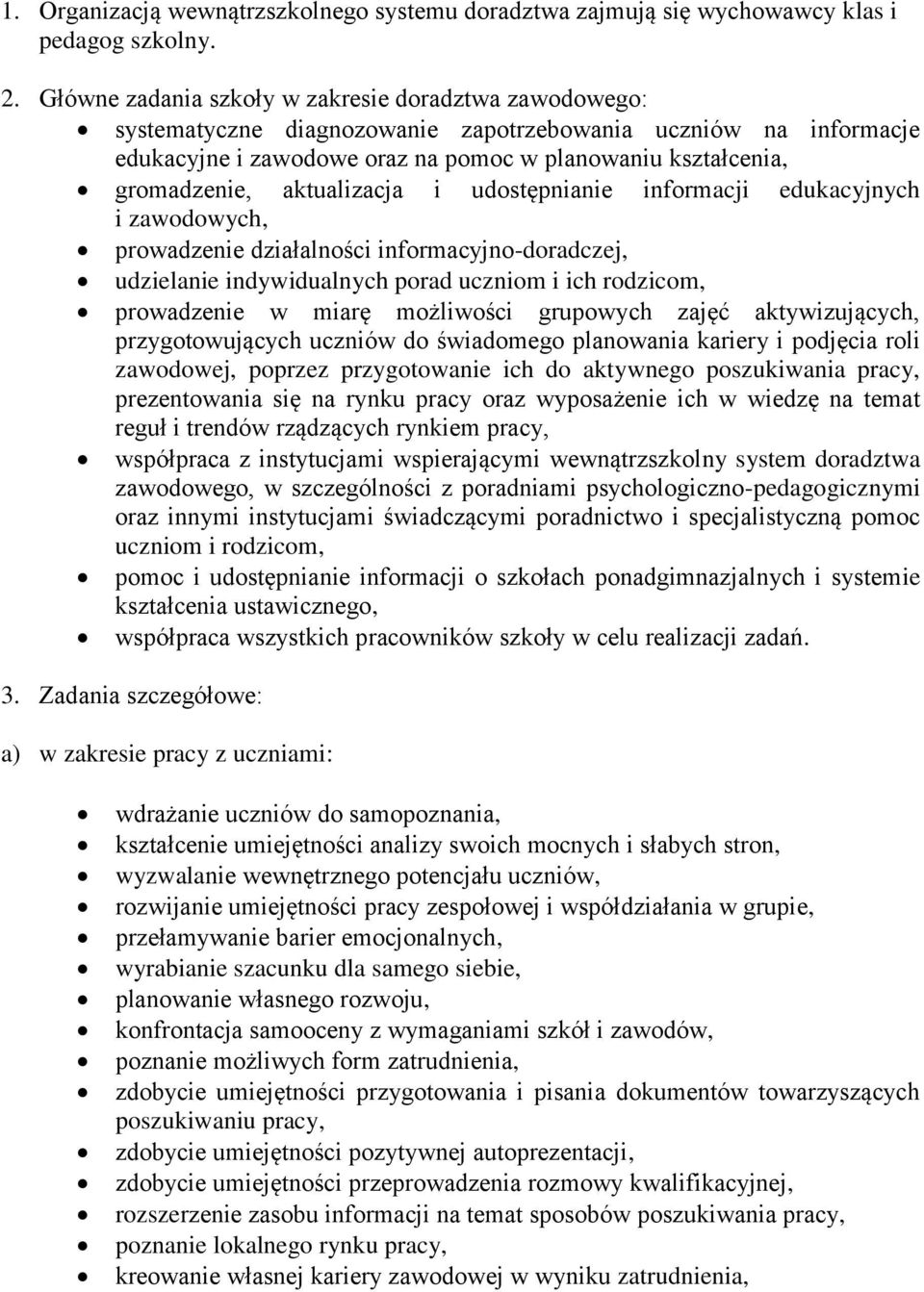 aktualizacja i udostępnianie informacji edukacyjnych i zawodowych, prowadzenie działalności informacyjno-doradczej, udzielanie indywidualnych porad uczniom i ich rodzicom, prowadzenie w miarę