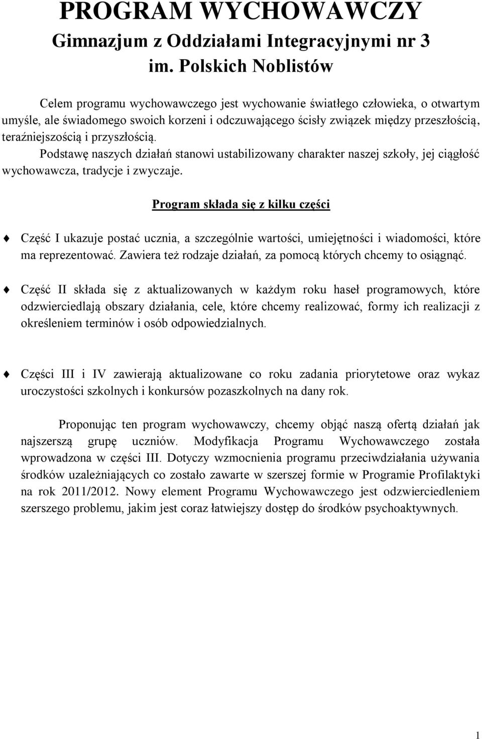teraźniejszością i przyszłością. Podstawę naszych działań stanowi ustabilizowany charakter naszej szkoły, jej ciągłość wychowawcza, tradycje i zwyczaje.