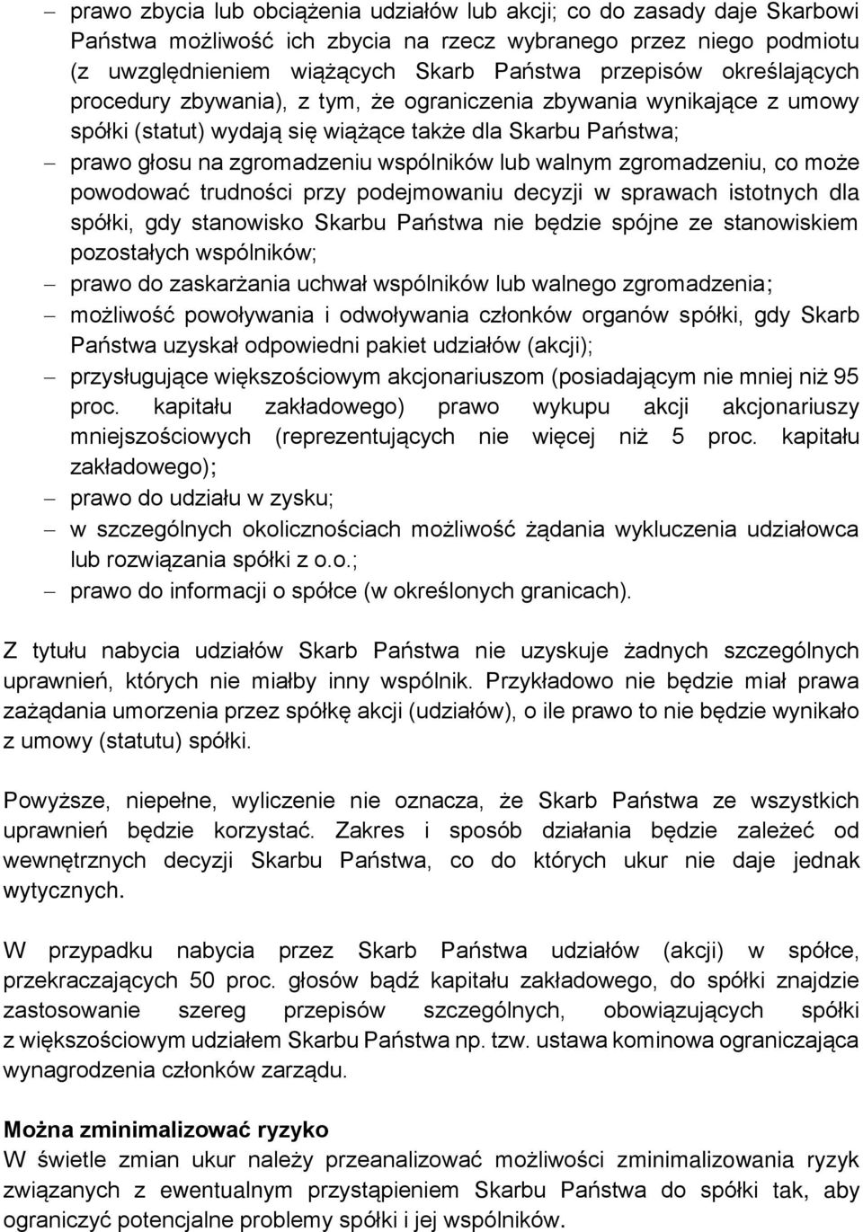 zgromadzeniu, co może powodować trudności przy podejmowaniu decyzji w sprawach istotnych dla spółki, gdy stanowisko Skarbu Państwa nie będzie spójne ze stanowiskiem pozostałych wspólników; prawo do