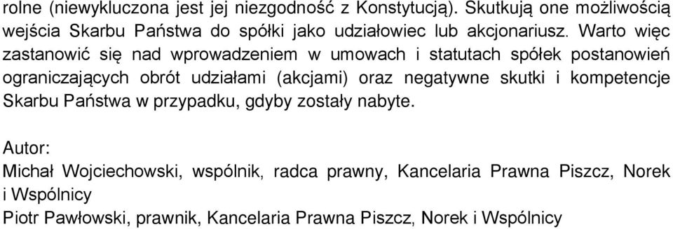 Warto więc zastanowić się nad wprowadzeniem w umowach i statutach spółek postanowień ograniczających obrót udziałami (akcjami) oraz