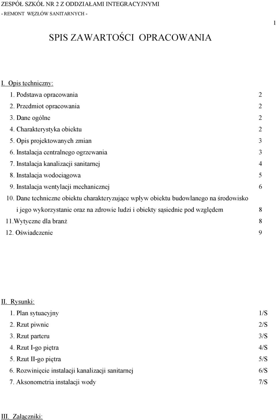 Dane techniczne obiektu charakteryzujące wpływ obiektu budowlanego na środowisko i jego wykorzystanie oraz na zdrowie ludzi i obiekty sąsiednie pod względem 8 11.Wytyczne dla branż 8 12.