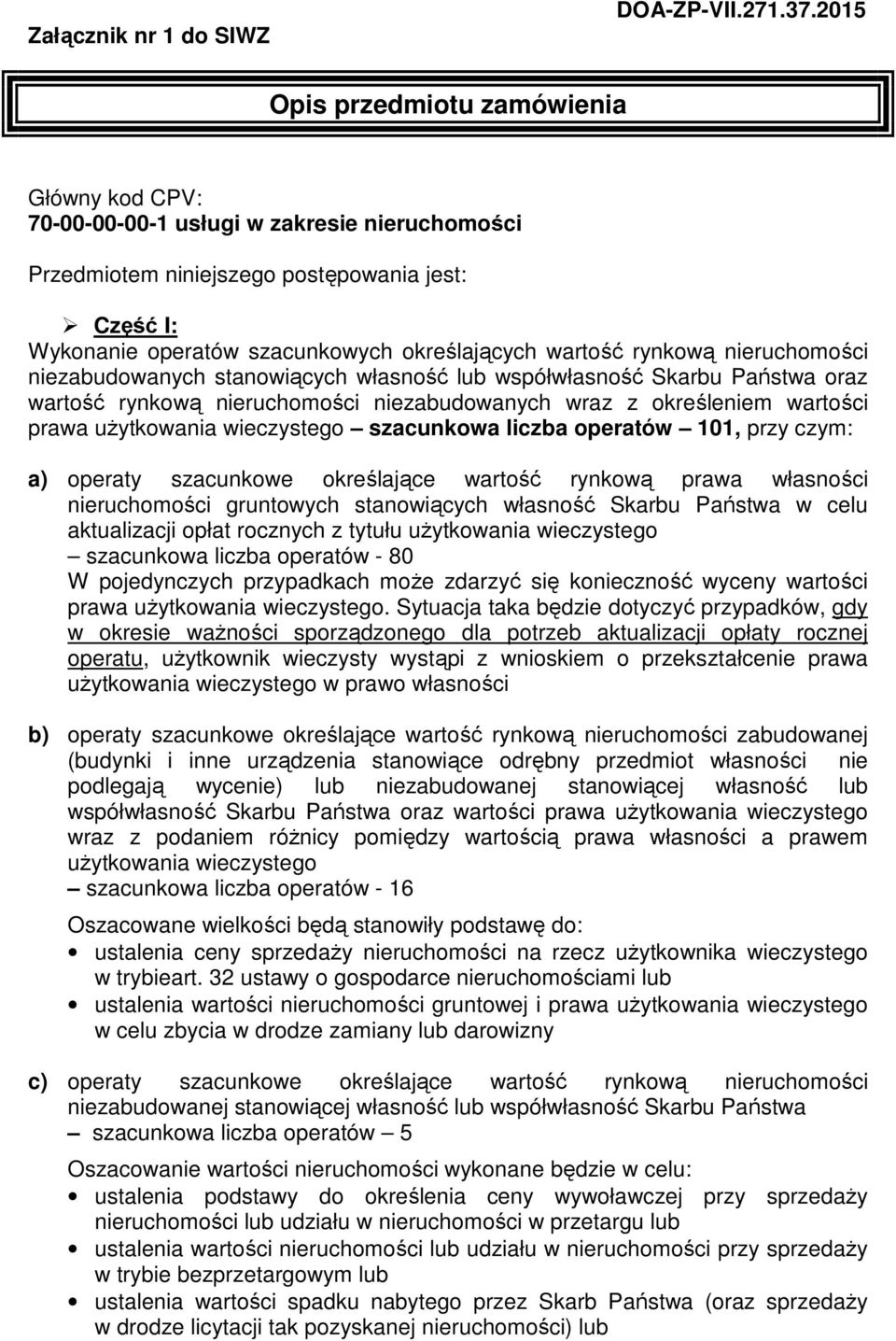 rynkową nieruchomości niezabudowanych stanowiących własność lub współwłasność Skarbu Państwa oraz wartość rynkową nieruchomości niezabudowanych wraz z określeniem wartości prawa użytkowania